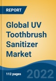 Global UV Toothbrush Sanitizer Market by Type, Applications, Price Range, Distribution Channel and Region: Competition Forecast and Opportunities to 2027- Product Image