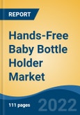 Hands-Free Baby Bottle Holder Market by Type, End-use, Price Range, Distribution Channel and Region: Competition Forecast and Opportunities to 2027- Product Image