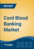 Cord Blood Banking Market by Service, Component, Application, Sector, Company, and Region: Competition Forecast and Opportunities to 2027- Product Image