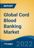 Global Cord Blood Banking Market by Service, Component, Application, Sector, Company, and Region: Competition Forecast and Opportunities to 2027- Product Image