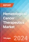 Hematological Cancer (Blood Cancer) Therapeutics - Market Insights, Competitive Landscape and, Market Forecast - 2027 - Product Thumbnail Image