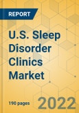 U.S. Sleep Disorder Clinics Market - Industry Outlook & Forecast 2022-2027- Product Image