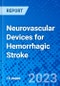 Neurovascular Devices for Hemorrhagic Stroke - Product Image
