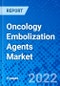Oncology Embolization Agents Market - Product Image