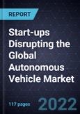 Strategic Overview of Start-ups Disrupting the Global Autonomous Vehicle Market- Product Image