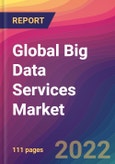 Global Big Data Services Market: Size, Share, Application Analysis, Regional Outlook, Growth Trends, Key Players, Competitive Strategies and Forecasts, 2022-2030- Product Image