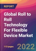 Global Roll to Roll (R2R) Technology For Flexible Device Market: Size, Share, Application Analysis, Regional Outlook, Growth Trends, Key Players, Competitive Strategies and Forecasts, 2022-2030- Product Image