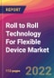 Roll to Roll (R2R) Technology For Flexible Device Market: Size, Share, Application Analysis, Regional Outlook, Growth Trends, Key Players, Competitive Strategies and Forecasts, 2022-2030 - Product Thumbnail Image