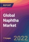 Global Naphtha Market: Size, Share, Application Analysis, Regional Outlook, Growth Trends, Key Players, Competitive Strategies and Forecasts, 2022-2030 - Product Thumbnail Image
