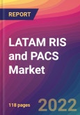 LATAM RIS and PACS Market: Size, Share, Application Analysis, Regional Outlook, Growth Trends, Key Players, Competitive Strategies and Forecasts, 2022-2030- Product Image
