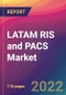 LATAM RIS and PACS Market: Size, Share, Application Analysis, Regional Outlook, Growth Trends, Key Players, Competitive Strategies and Forecasts, 2022-2030 - Product Image