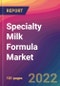 Specialty Milk Formula Market: Size, Share, Application Analysis, Regional Outlook, Growth Trends, Key Players, Competitive Strategies and Forecasts, 2022-2030 - Product Thumbnail Image