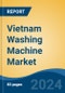 Vietnam Washing Machine Market, By Type, By Machine Capacity, By Technology, By Distribution Channel, By Region, Competition, Forecast & Opportunities, 2017-2027 - Product Thumbnail Image