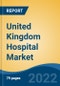 United Kingdom Hospital Market, By Ownership, By Type, By Type of Services, By Bed Capacity, By Region, Competition, Forecast & Opportunities, 2017-2027F - Product Thumbnail Image