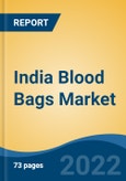 India Blood Bags Market, By Product, By Type, By Volume, By Material, By End-User, By Region, Competition, Forecast & Opportunities, 2018-2028F- Product Image