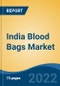 India Blood Bags Market, By Product, By Type, By Volume, By Material, By End-User, By Region, Competition, Forecast & Opportunities, 2018-2028F - Product Thumbnail Image