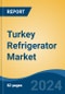Turkey Refrigerator Market By Region, Competition, Forecast & Opportunities, 2019-2029F - Product Image