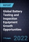 Global Battery Testing and Inspection Equipment Growth Opportunities - Product Image