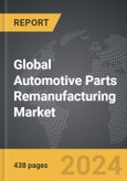 Automotive Parts Remanufacturing - Global Strategic Business Report- Product Image