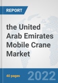 the United Arab Emirates Mobile Crane Market: Prospects, Trends Analysis, Market Size and Forecasts up to 2028- Product Image