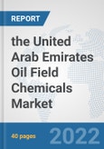 the United Arab Emirates Oil Field Chemicals Market: Prospects, Trends Analysis, Market Size and Forecasts up to 2028- Product Image