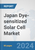 Japan Dye-sensitized Solar Cell Market: Prospects, Trends Analysis, Market Size and Forecasts up to 2030- Product Image