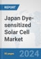 Japan Dye-sensitized Solar Cell Market: Prospects, Trends Analysis, Market Size and Forecasts up to 2030 - Product Thumbnail Image