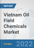 Vietnam Oil Field Chemicals Market: Prospects, Trends Analysis, Market Size and Forecasts up to 2028- Product Image
