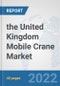 the United Kingdom Mobile Crane Market: Prospects, Trends Analysis, Market Size and Forecasts up to 2028 - Product Image
