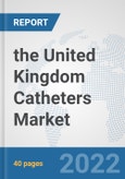 the United Kingdom Catheters Market: Prospects, Trends Analysis, Market Size and Forecasts up to 2028- Product Image