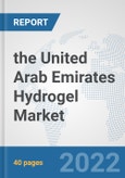 the United Arab Emirates Hydrogel Market: Prospects, Trends Analysis, Market Size and Forecasts up to 2028- Product Image