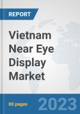 Vietnam Near Eye Display Market: Prospects, Trends Analysis, Market Size and Forecasts up to 2030- Product Image
