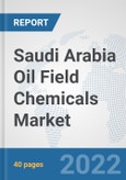 Saudi Arabia Oil Field Chemicals Market: Prospects, Trends Analysis, Market Size and Forecasts up to 2028- Product Image