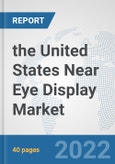 the United States Near Eye Display Market: Prospects, Trends Analysis, Market Size and Forecasts up to 2028- Product Image