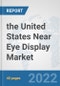 the United States Near Eye Display Market: Prospects, Trends Analysis, Market Size and Forecasts up to 2028 - Product Thumbnail Image