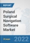 Poland Surgical Navigation Software Market: Prospects, Trends Analysis, Market Size and Forecasts up to 2028 - Product Thumbnail Image