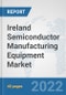 Ireland Semiconductor Manufacturing Equipment Market: Prospects, Trends Analysis, Market Size and Forecasts up to 2028 - Product Thumbnail Image