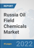 Russia Oil Field Chemicals Market: Prospects, Trends Analysis, Market Size and Forecasts up to 2028- Product Image