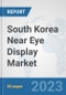 South Korea Near Eye Display Market: Prospects, Trends Analysis, Market Size and Forecasts up to 2030 - Product Thumbnail Image