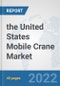 the United States Mobile Crane Market: Prospects, Trends Analysis, Market Size and Forecasts up to 2028 - Product Thumbnail Image