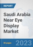 Saudi Arabia Near Eye Display Market: Prospects, Trends Analysis, Market Size and Forecasts up to 2030- Product Image