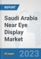 Saudi Arabia Near Eye Display Market: Prospects, Trends Analysis, Market Size and Forecasts up to 2030 - Product Image