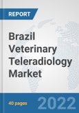 Brazil Veterinary Teleradiology Market: Prospects, Trends Analysis, Market Size and Forecasts up to 2028- Product Image