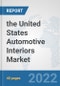 the United States Automotive Interiors Market: Prospects, Trends Analysis, Market Size and Forecasts up to 2028 - Product Image