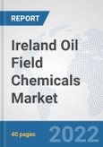 Ireland Oil Field Chemicals Market: Prospects, Trends Analysis, Market Size and Forecasts up to 2028- Product Image