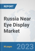 Russia Near Eye Display Market: Prospects, Trends Analysis, Market Size and Forecasts up to 2030- Product Image