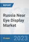Russia Near Eye Display Market: Prospects, Trends Analysis, Market Size and Forecasts up to 2030 - Product Thumbnail Image