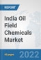 India Oil Field Chemicals Market: Prospects, Trends Analysis, Market Size and Forecasts up to 2028 - Product Thumbnail Image