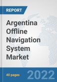 Argentina Offline Navigation System Market: Prospects, Trends Analysis, Market Size and Forecasts up to 2028- Product Image