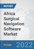 Africa Surgical Navigation Software Market: Prospects, Trends Analysis, Market Size and Forecasts up to 2028- Product Image